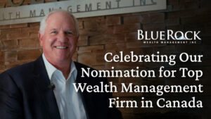 Celebrating Excellence: BlueRock Wealth Management Nominated for Top Wealth Management Firm in Canada